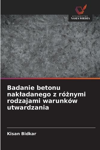 Badanie betonu nakladanego z różnymi rodzajami warunków utwardzania