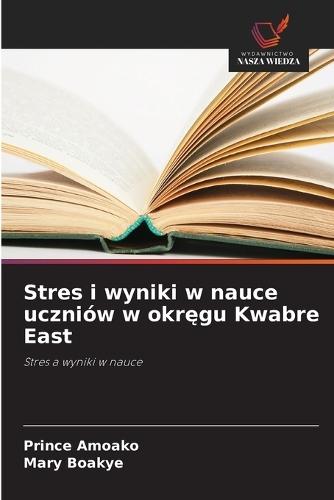 Stres i wyniki w nauce uczniów w okr&#281;gu Kwabre East