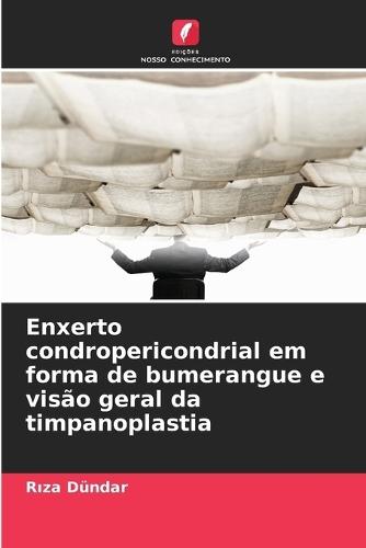 Enxerto condropericondrial em forma de bumerangue e visão geral da timpanoplastia