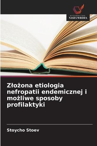 Zlożona etiologia nefropatii endemicznej i możliwe sposoby profilaktyki