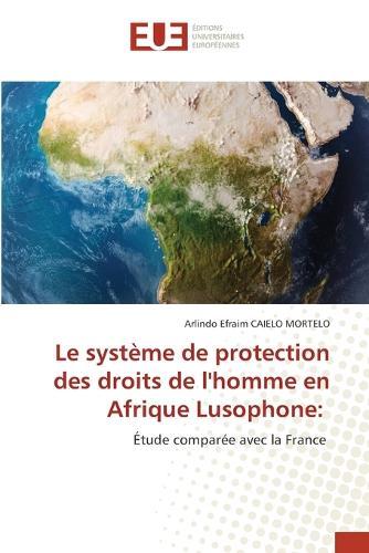 Le système de protection des droits de l'homme en Afrique Lusophone