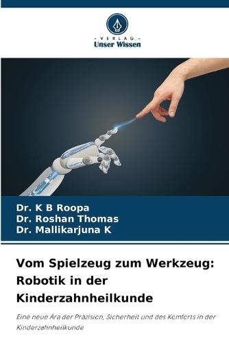 Vom Spielzeug zum Werkzeug: Robotik in der Kinderzahnheilkunde