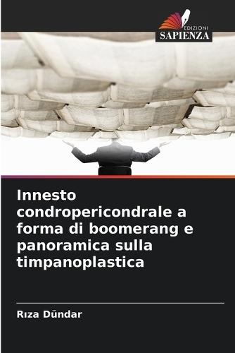 Innesto condropericondrale a forma di boomerang e panoramica sulla timpanoplastica