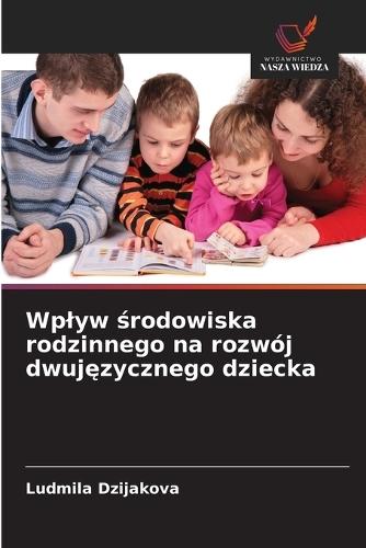 Wplyw środowiska rodzinnego na rozwój dwujęzycznego dziecka