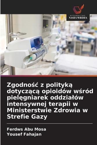 Zgodnośc z polityką dotyczącą opioidów wśród pielęgniarek oddzialów intensywnej terapii w Ministerstwie Zdrowia w Strefie Gazy