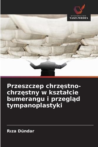 Przeszczep chrzęstno-chrzęstny w ksztalcie bumerangu i przegląd tympanoplastyki