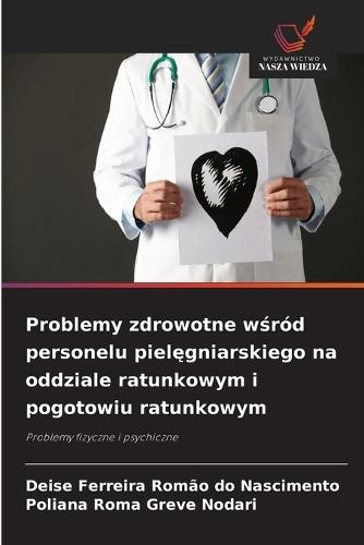 Problemy zdrowotne wśród personelu pielęgniarskiego na oddziale ratunkowym i pogotowiu ratunkowym