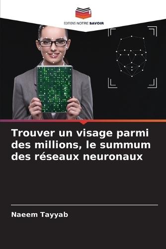 Trouver un visage parmi des millions, le summum des réseaux neuronaux