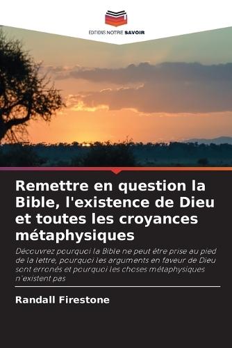 Remettre en question la Bible, l'existence de Dieu et toutes les croyances métaphysiques