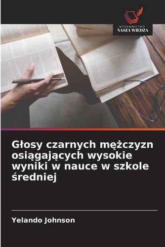 Glosy czarnych m&#281;&#380;czyzn osi&#261;gaj&#261;cych wysokie wyniki w nauce w szkole &#347;redniej