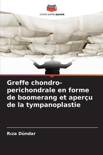 Greffe chondro-perichondrale en forme de boomerang et aperçu de la tympanoplastie