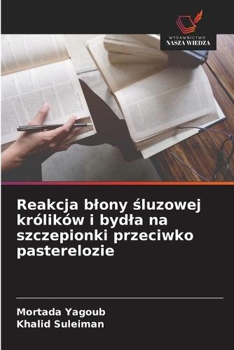 Reakcja blony &#347;luzowej królików i bydla na szczepionki przeciwko pasterelozie