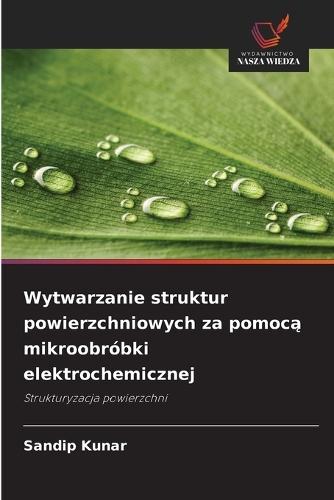Wytwarzanie struktur powierzchniowych za pomoc&#261; mikroobróbki elektrochemicznej