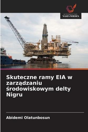 Skuteczne ramy EIA w zarz&#261;dzaniu &#347;rodowiskowym delty Nigru