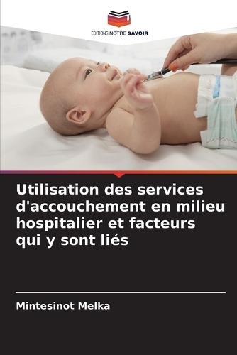 Utilisation des services d'accouchement en milieu hospitalier et facteurs qui y sont liés