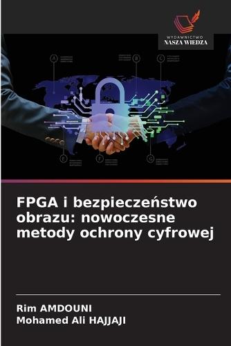 FPGA i bezpieczeństwo obrazu: nowoczesne metody ochrony cyfrowej