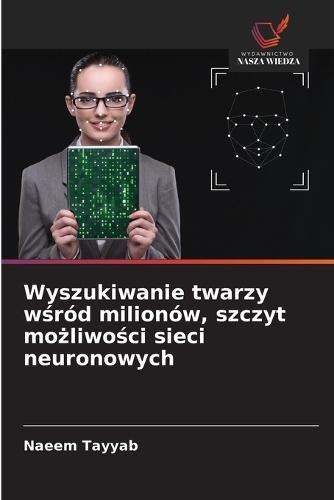 Wyszukiwanie twarzy wśród milionów, szczyt możliwości sieci neuronowych