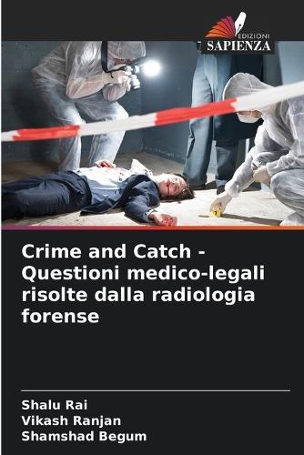 Crime and Catch - Questioni medico-legali risolte dalla radiologia forense