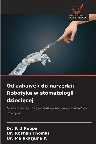 Od zabawek do narzędzi: Robotyka w stomatologii dziecięcej