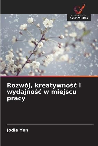 Rozwój, kreatywnośc i wydajnośc w miejscu pracy