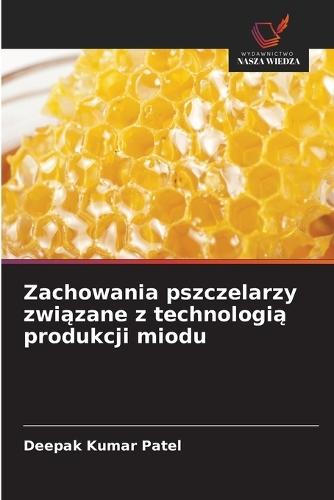 Zachowania pszczelarzy zwi&#261;zane z technologi&#261; produkcji miodu