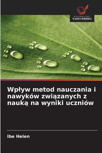 Wplyw metod nauczania i nawyków związanych z nauką na wyniki uczniów