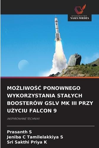 MoŻliwoŚĆ Ponownego Wykorzystania Stalych Boosterów Gslv Mk III Przy UŻyciu Falcon 9