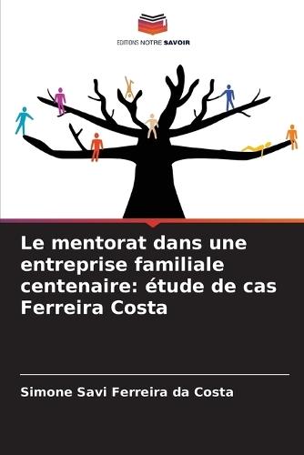 Le mentorat dans une entreprise familiale centenaire: étude de cas Ferreira Costa