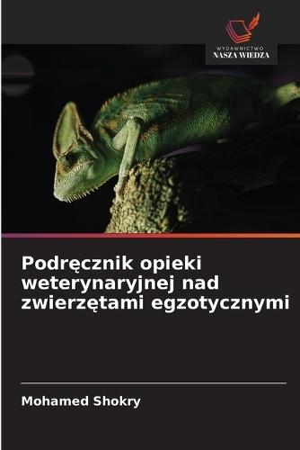 Podr&#281;cznik opieki weterynaryjnej nad zwierz&#281;tami egzotycznymi