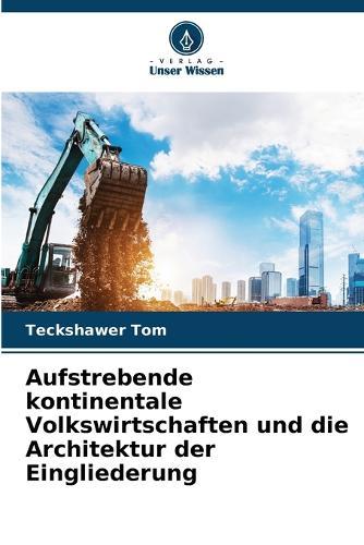 Aufstrebende kontinentale Volkswirtschaften und die Architektur der Eingliederung
