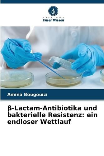 &#946;-Lactam-Antibiotika und bakterielle Resistenz: ein endloser Wettlauf