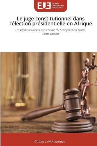 Le juge constitutionnel dans l'élection présidentielle en Afrique