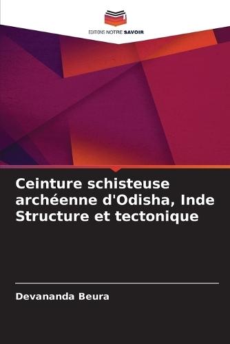 Ceinture schisteuse archéenne d'Odisha, Inde Structure et tectonique