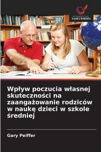 Wplyw poczucia wlasnej skuteczności na zaangażowanie rodziców w naukę dzieci w szkole średniej