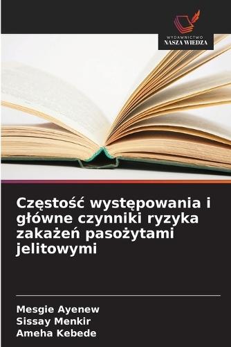 Cz&#281;sto&#347;c wyst&#281;powania i glówne czynniki ryzyka zaka&#380;e&#324; paso&#380;ytami jelitowymi