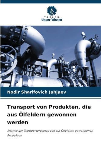 Transport von Produkten, die aus Ölfeldern gewonnen werden
