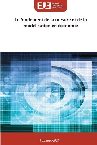 Le fondement de la mesure et de la modélisation en économie