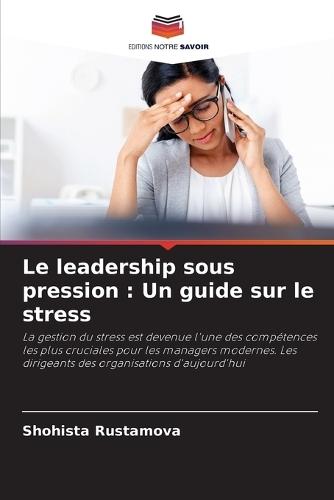 Le leadership sous pression: Un guide sur le stress