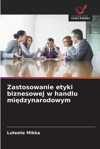 Zastosowanie etyki biznesowej w handlu międzynarodowym