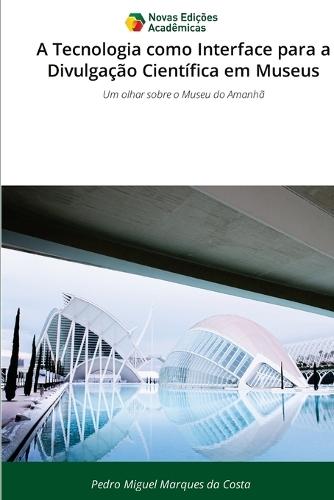 A Tecnologia como Interface para a Divulgação Científica em Museus