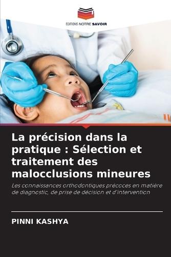 La précision dans la pratique: Sélection et traitement des malocclusions mineures