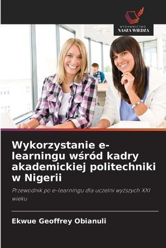 Wykorzystanie e-learningu w&#347;ród kadry akademickiej politechniki w Nigerii