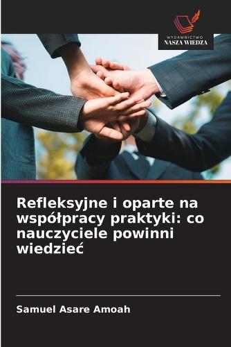 Refleksyjne i oparte na wspólpracy praktyki: co nauczyciele powinni wiedziec