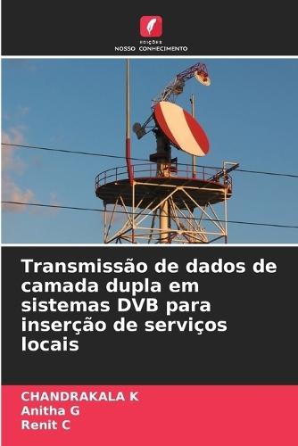 Transmissão de dados de camada dupla em sistemas DVB para inserção de serviços locais