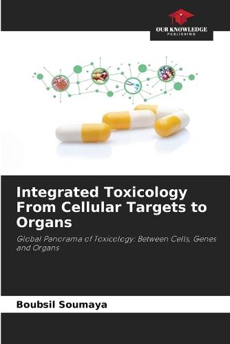 Integrated Toxicology From Cellular Targets to Organs