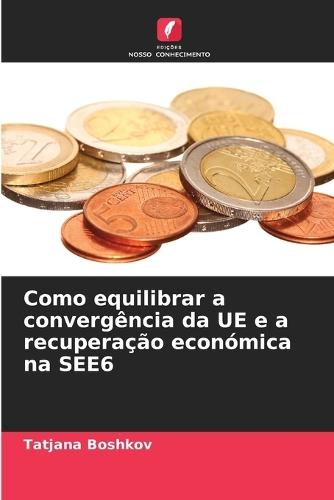 Como equilibrar a convergência da UE e a recuperação económica na SEE6