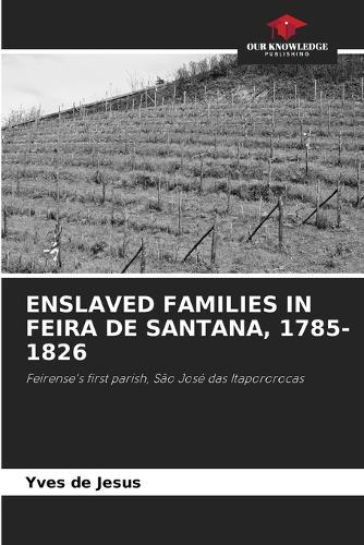 Enslaved Families in Feira de Santana, 1785-1826