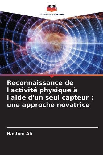 Reconnaissance de l'activité physique à l'aide d'un seul capteur: une approche novatrice