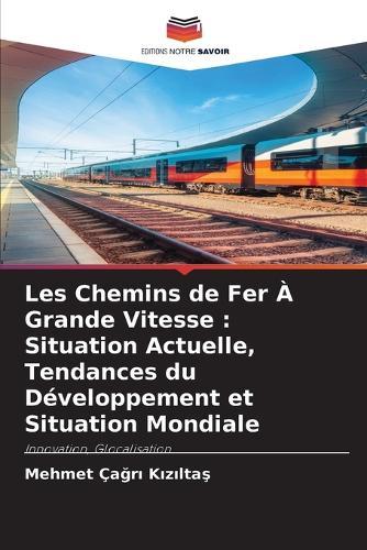 Les Chemins de Fer À Grande Vitesse: Situation Actuelle, Tendances du Développement et Situation Mondiale