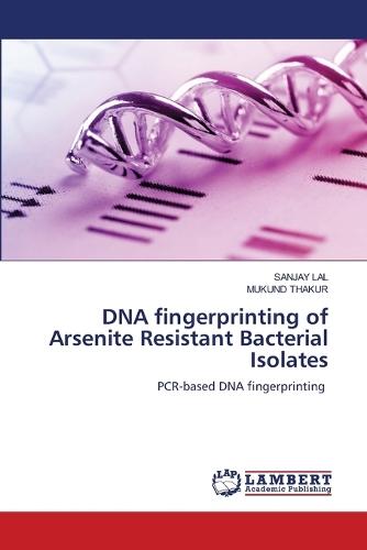 DNA fingerprinting of Arsenite Resistant Bacterial Isolates